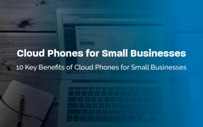 10 Key Benefits of Cloud Phones for Small Businesses