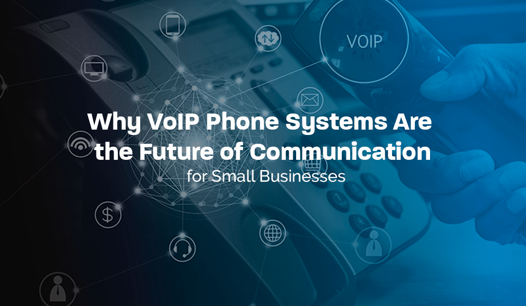 Why VoIP Phone Systems Are the Future of Communication